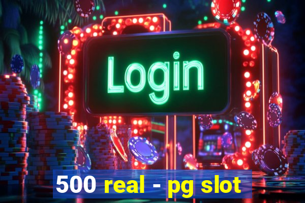 500 real - pg slot