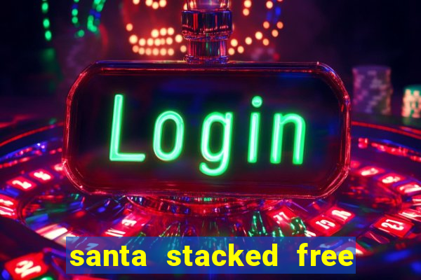 santa stacked free spins slot