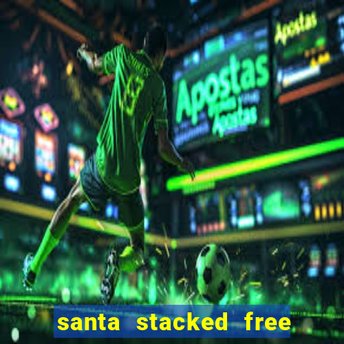 santa stacked free spins slot