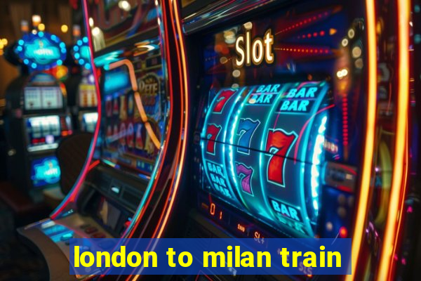 london to milan train