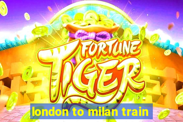 london to milan train