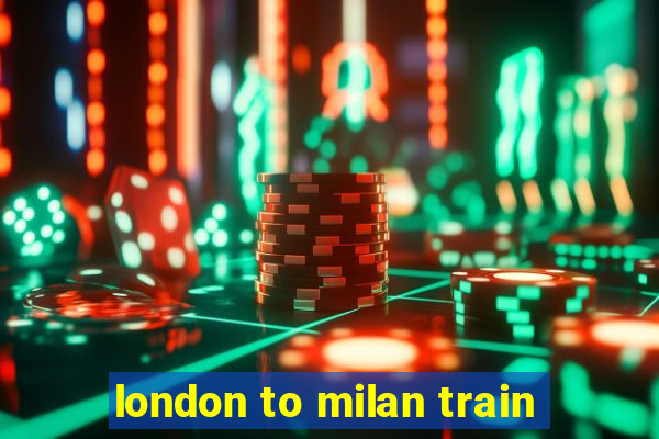 london to milan train