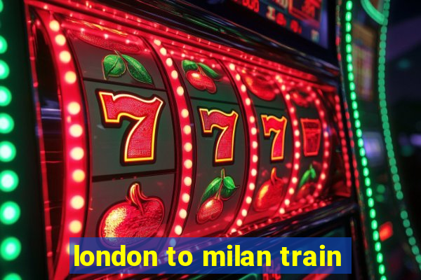 london to milan train