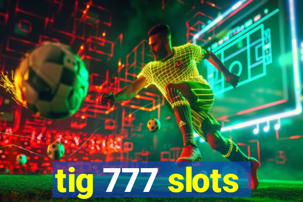 tig 777 slots