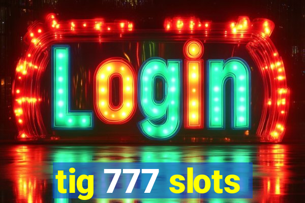 tig 777 slots