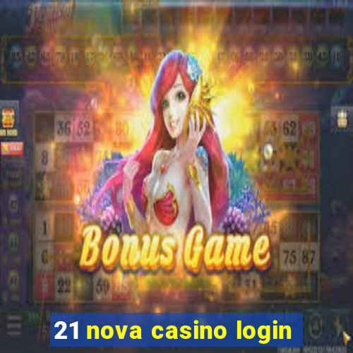 21 nova casino login