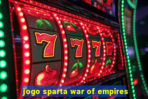 jogo sparta war of empires