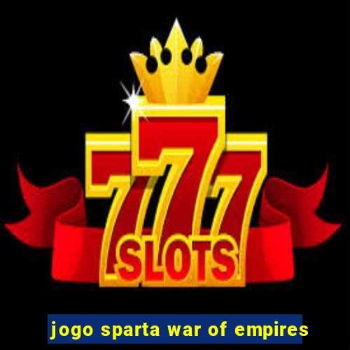 jogo sparta war of empires