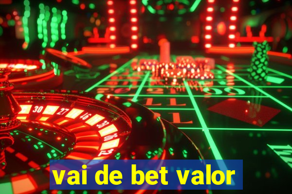 vai de bet valor