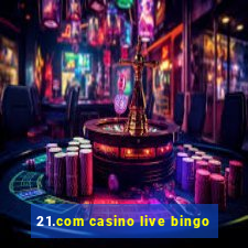 21.com casino live bingo