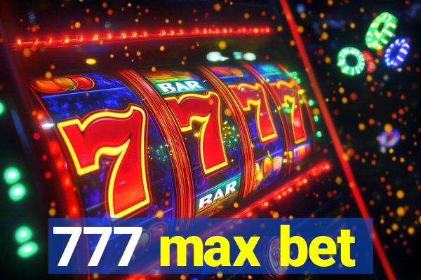 777 max bet