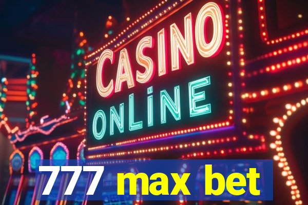 777 max bet