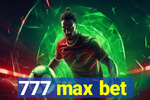 777 max bet