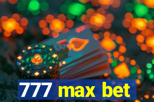 777 max bet