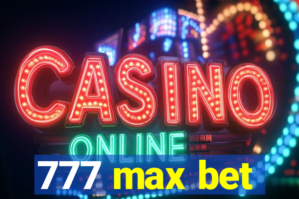 777 max bet