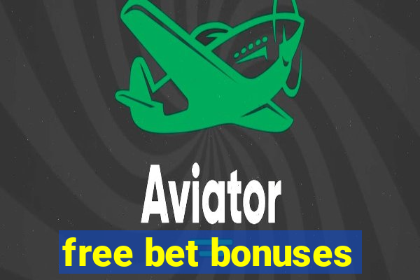 free bet bonuses