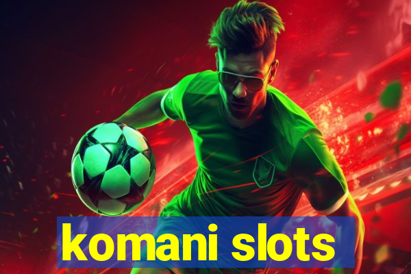 komani slots