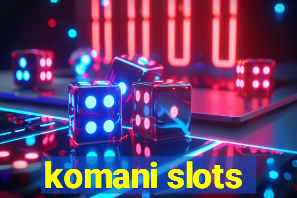 komani slots