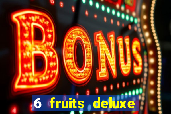 6 fruits deluxe slot free play