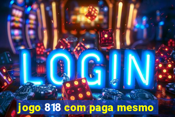 jogo 818 com paga mesmo