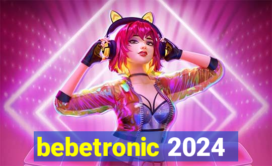 bebetronic 2024