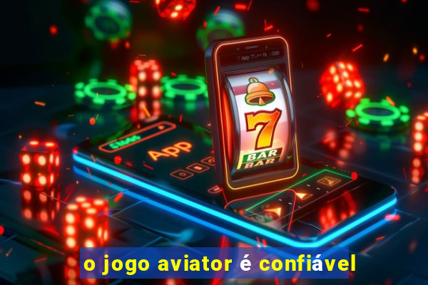 o jogo aviator é confiável