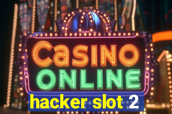 hacker slot 2