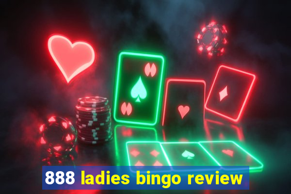 888 ladies bingo review