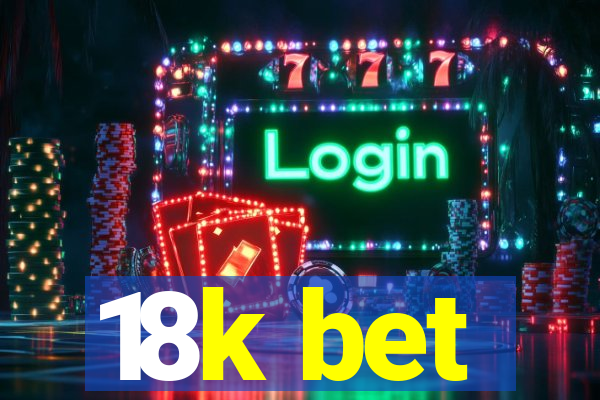 18k bet