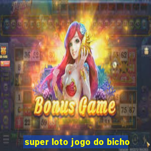 super loto jogo do bicho