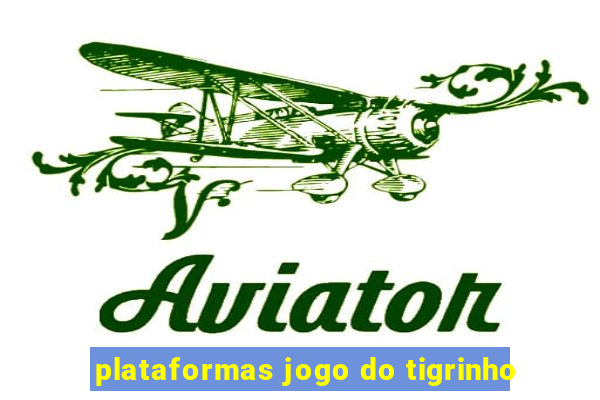 plataformas jogo do tigrinho