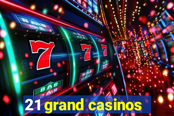 21 grand casinos