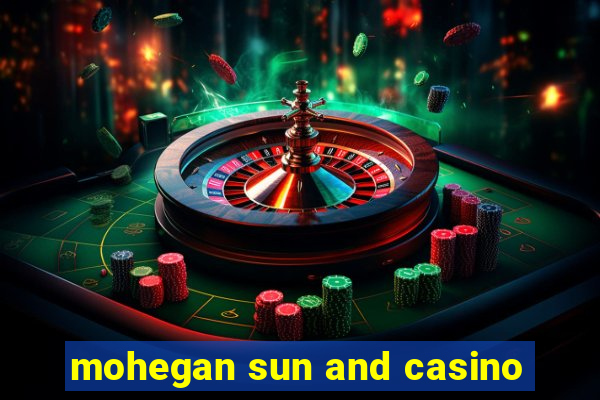 mohegan sun and casino