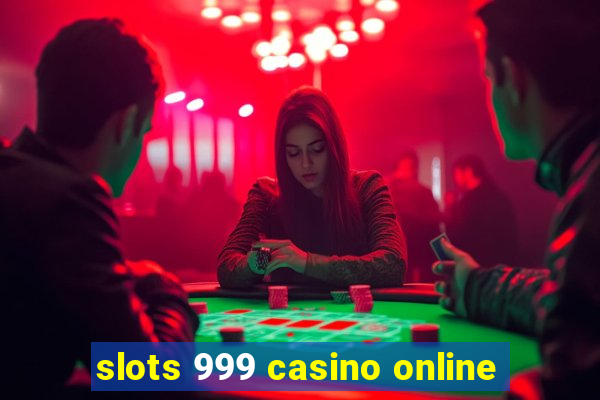 slots 999 casino online