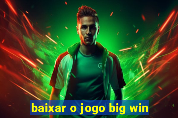 baixar o jogo big win