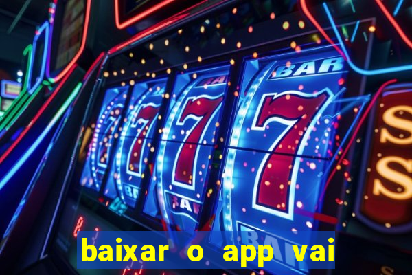 baixar o app vai de bet