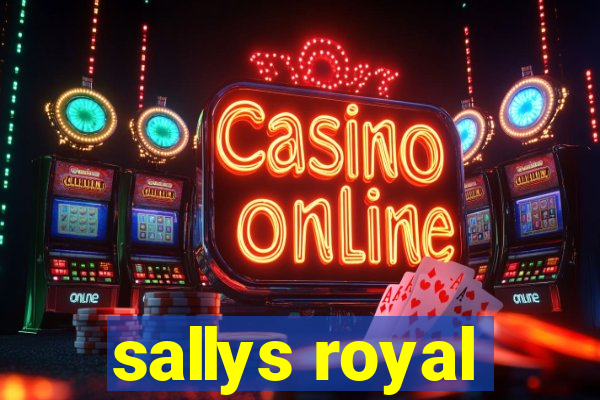 sallys royal