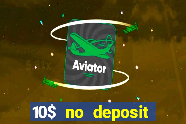 10$ no deposit bonus casino