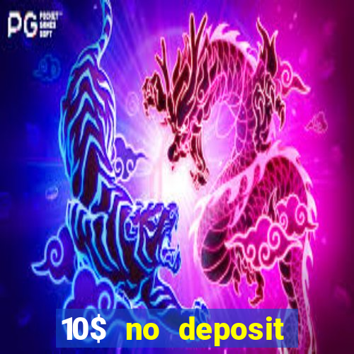 10$ no deposit bonus casino