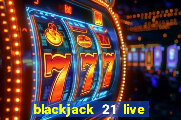 blackjack 21 live for tango