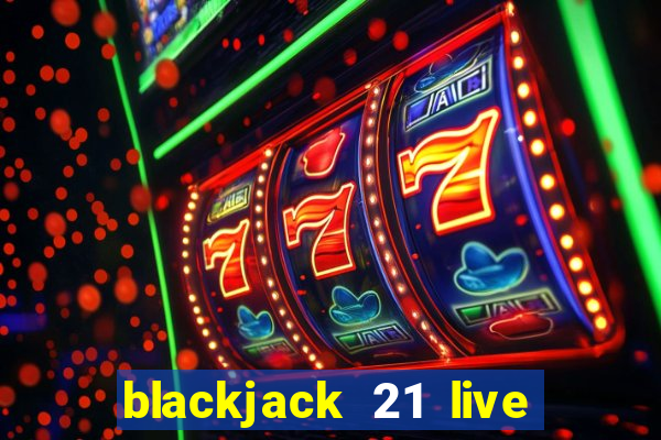 blackjack 21 live for tango