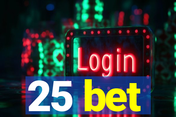 25 bet