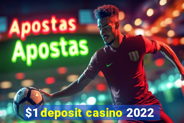 $1 deposit casino 2022