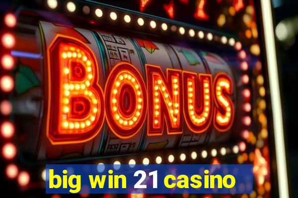 big win 21 casino