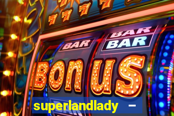 superlandlady – ganhar dinheiro paga jogando