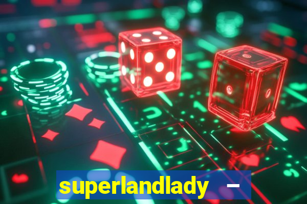 superlandlady – ganhar dinheiro paga jogando