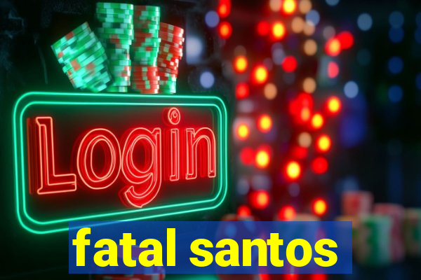 fatal santos