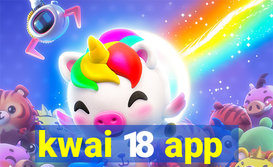 kwai 18 app