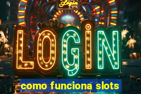 como funciona slots