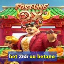 bet 365 ou betano